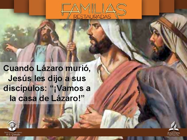 Cuando Lázaro murió, Jesús les dijo a sus discípulos: “¡Vamos a la casa de