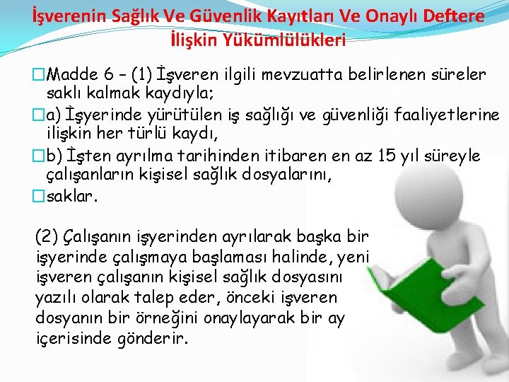 İşverenin Sağlık Ve Güvenlik Kayıtları Ve Onaylı Deftere İlişkin Yükümlülükleri �Madde 6 – (1)