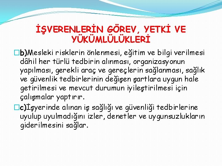 İŞVERENLERİN GÖREV, YETKİ VE YÜKÜMLÜLÜKLERİ �b)Mesleki risklerin önlenmesi, eğitim ve bilgi verilmesi dâhil her