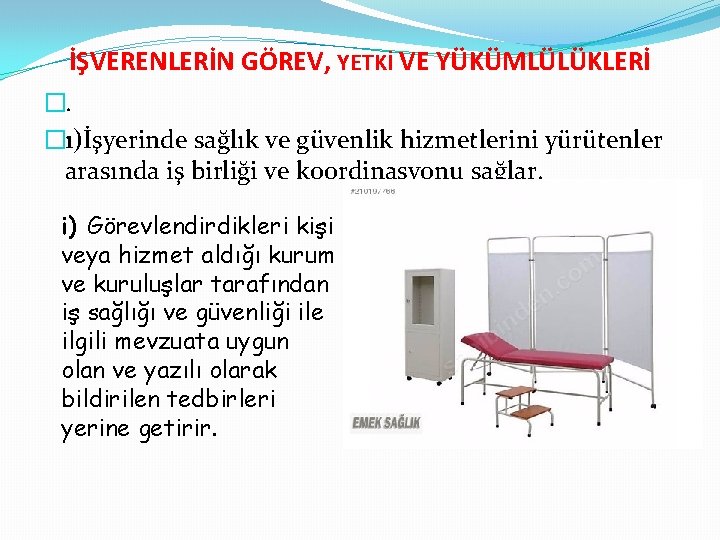 İŞVERENLERİN GÖREV, YETKİ VE YÜKÜMLÜLÜKLERİ �. �ı)İşyerinde sağlık ve güvenlik hizmetlerini yürütenler arasında iş