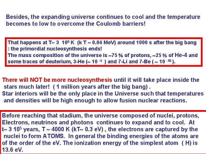 Besides, the expanding universe continues to cool and the temperature becomes to low to