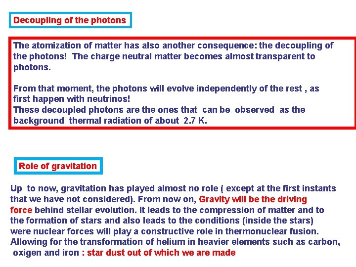 Decoupling of the photons The atomization of matter has also another consequence: the decoupling