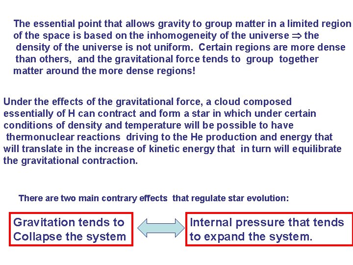 The essential point that allows gravity to group matter in a limited region of