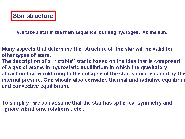Star structure We take a star in the main sequence, burning hydrogen. As the