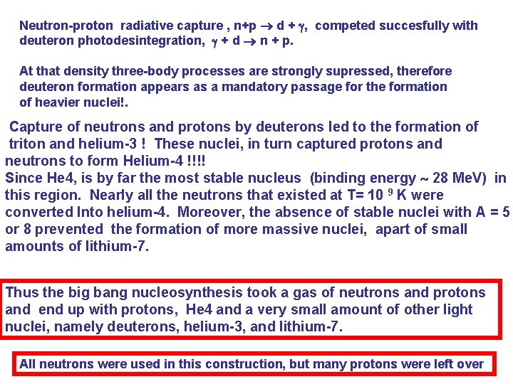Neutron-proton radiative capture , n+p d + , competed succesfully with deuteron photodesintegration, +