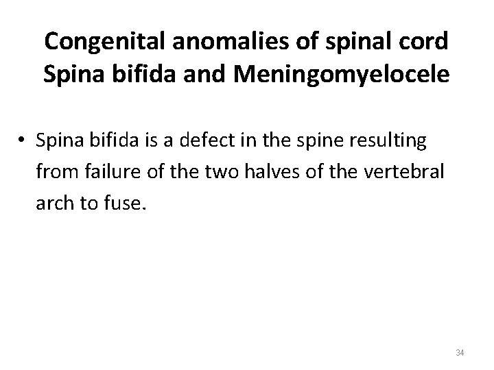 Congenital anomalies of spinal cord Spina bifida and Meningomyelocele • Spina bifida is a