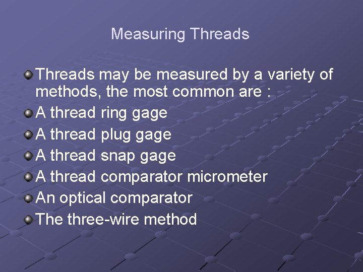 Measuring Threads may be measured by a variety of methods, the most common are