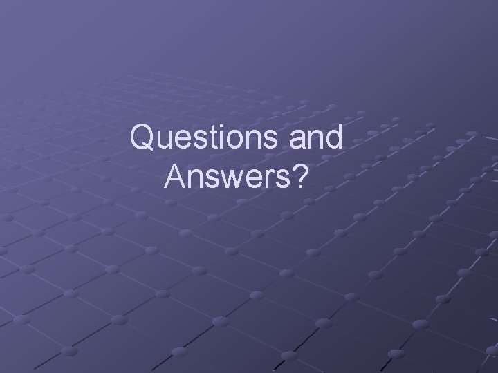 Questions and Answers? 