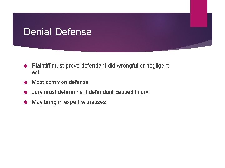 Denial Defense Plaintiff must prove defendant did wrongful or negligent act Most common defense Denial Defense Plaintiff must prove defendant did wrongful or negligent act Most common defense