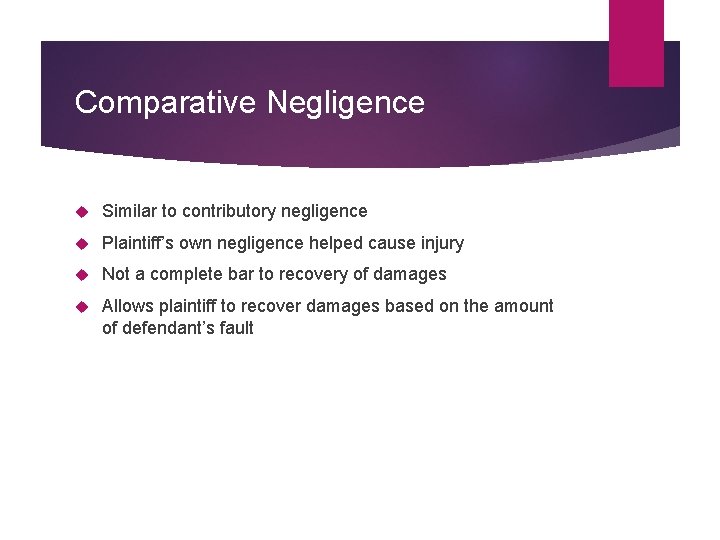 Comparative Negligence Similar to contributory negligence Plaintiff’s own negligence helped cause injury Not a Comparative Negligence Similar to contributory negligence Plaintiff’s own negligence helped cause injury Not a