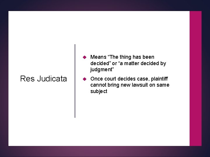 Res Judicata Means “The thing has been decided” or “a matter decided by judgment” Res Judicata Means “The thing has been decided” or “a matter decided by judgment”