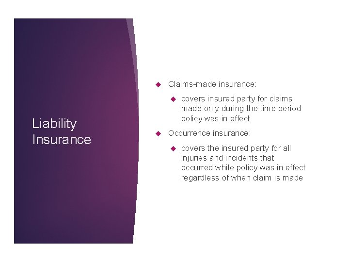 Claims-made insurance: Liability Insurance covers insured party for claims made only during the Claims-made insurance: Liability Insurance covers insured party for claims made only during the