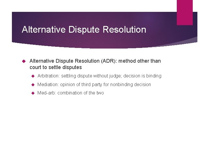 Alternative Dispute Resolution (ADR): method other than court to settle disputes Arbitration: settling dispute Alternative Dispute Resolution (ADR): method other than court to settle disputes Arbitration: settling dispute