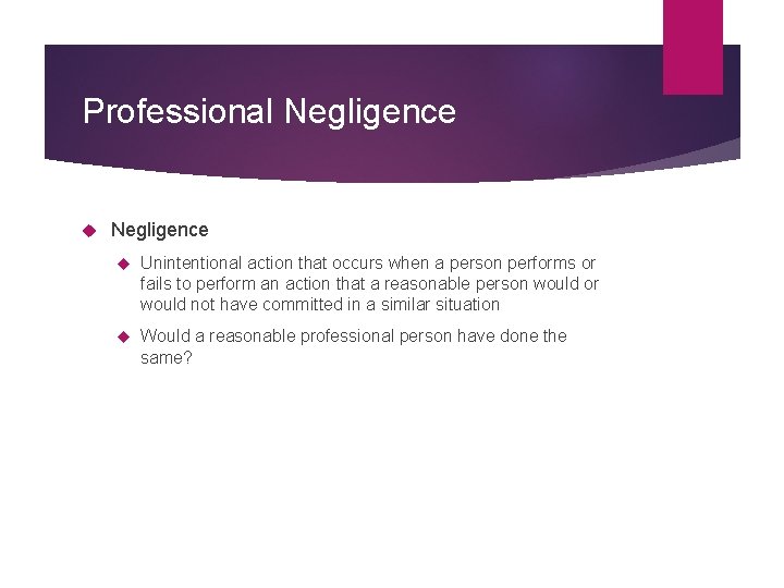 Professional Negligence Unintentional action that occurs when a person performs or fails to perform Professional Negligence Unintentional action that occurs when a person performs or fails to perform