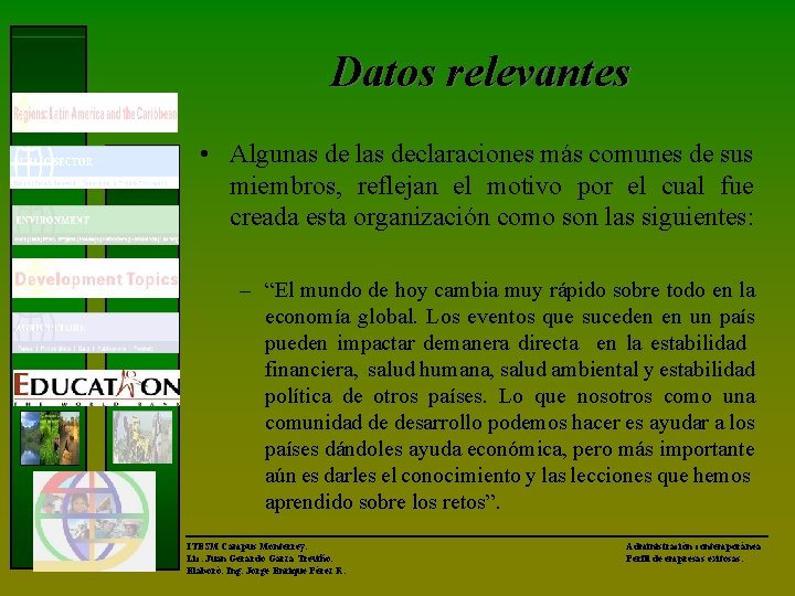 Datos relevantes • Algunas de las declaraciones más comunes de sus miembros, reflejan el