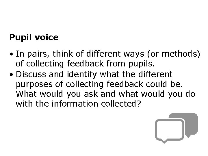 Pupil voice • In pairs, think of different ways (or methods) of collecting feedback