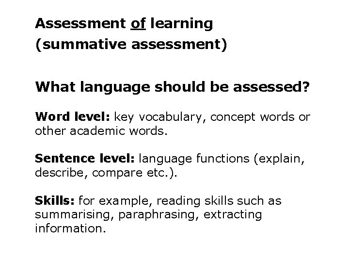 Assessment of learning (summative assessment) What language should be assessed? Word level: key vocabulary,