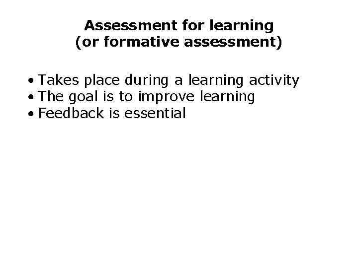 Assessment for learning (or formative assessment) • Takes place during a learning activity •