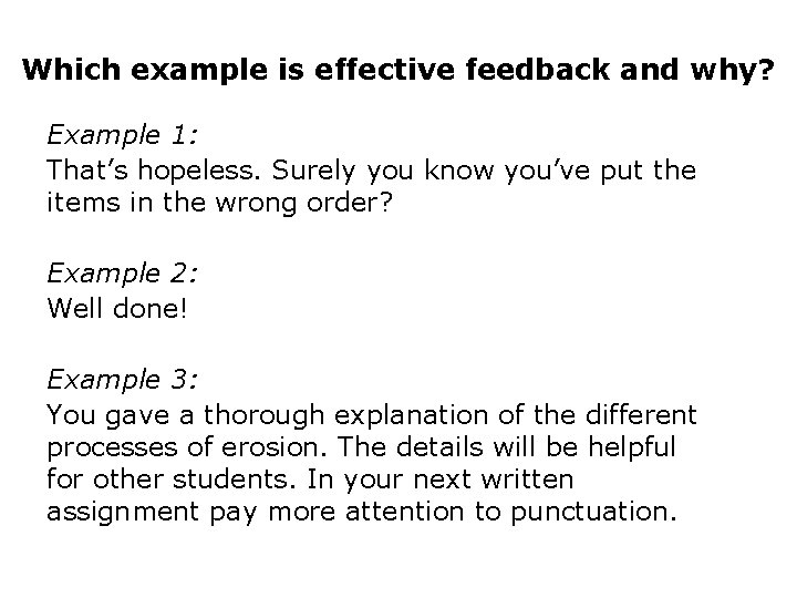 Which example is effective feedback and why? Example 1: That’s hopeless. Surely you know