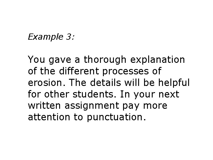 Example 3: You gave a thorough explanation of the different processes of erosion. The