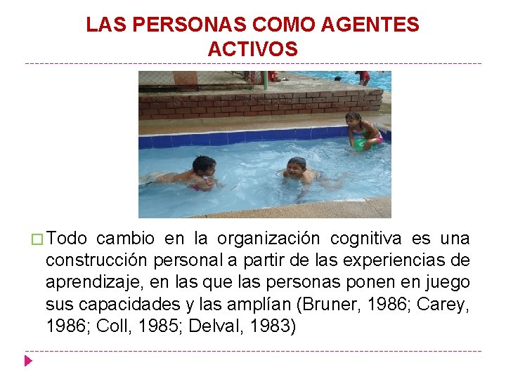 LAS PERSONAS COMO AGENTES ACTIVOS � Todo cambio en la organización cognitiva es una
