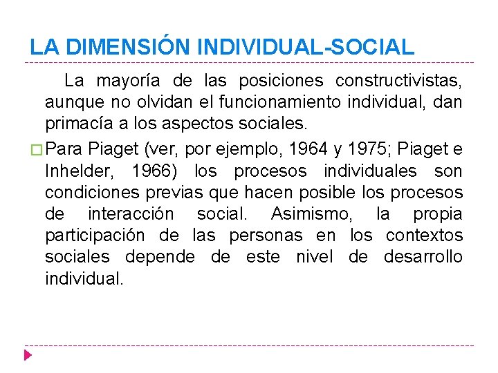 LA DIMENSIÓN INDIVIDUAL-SOCIAL La mayoría de las posiciones constructivistas, aunque no olvidan el funcionamiento