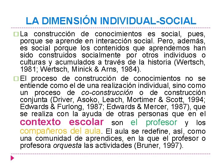 LA DIMENSIÓN INDIVIDUAL-SOCIAL � La construcción de conocimientos es social, pues, porque se aprende