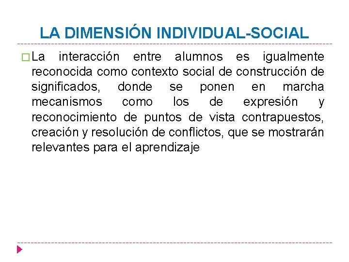 LA DIMENSIÓN INDIVIDUAL-SOCIAL � La interacción entre alumnos es igualmente reconocida como contexto social