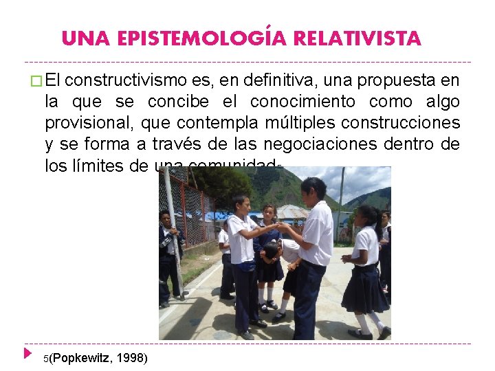 UNA EPISTEMOLOGÍA RELATIVISTA � El constructivismo es, en definitiva, una propuesta en la que