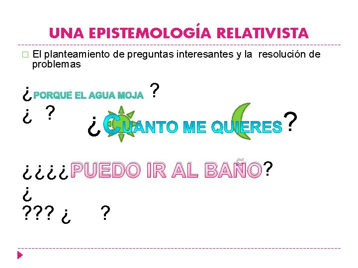 UNA EPISTEMOLOGÍA RELATIVISTA � El planteamiento de preguntas interesantes y la resolución de problemas