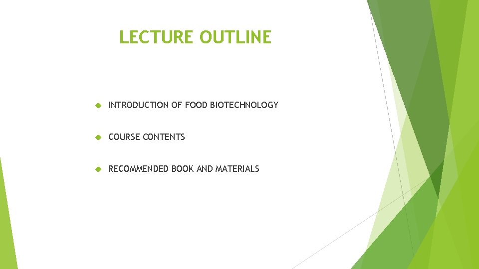 LECTURE OUTLINE INTRODUCTION OF FOOD BIOTECHNOLOGY COURSE CONTENTS RECOMMENDED BOOK AND MATERIALS 