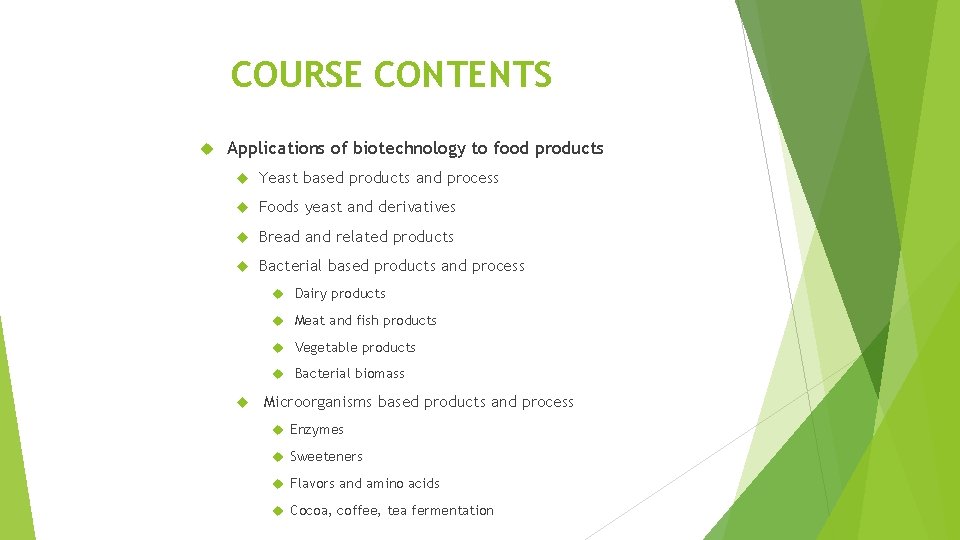 COURSE CONTENTS Applications of biotechnology to food products Yeast based products and process Foods