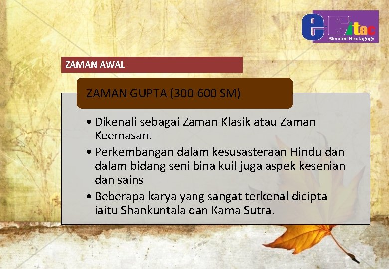 ZAMAN AWAL ZAMAN GUPTA (300 -600 SM) • Dikenali sebagai Zaman Klasik atau Zaman