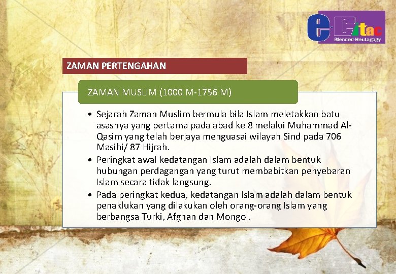 ZAMAN PERTENGAHAN ZAMAN MUSLIM (1000 M-1756 M) • Sejarah Zaman Muslim bermula bila Islam