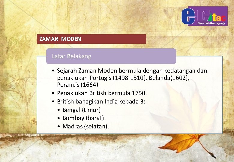 ZAMAN MODEN Latar Belakang • Sejarah Zaman Moden bermula dengan kedatangan dan penaklukan Portugis