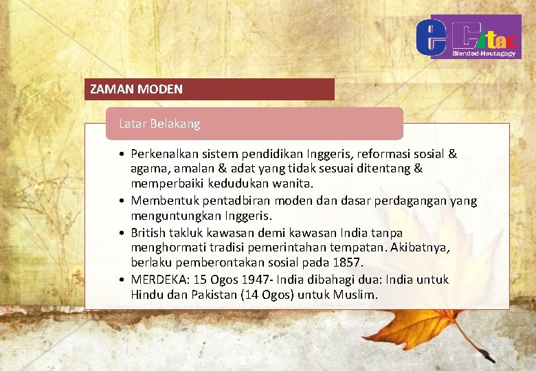 ZAMAN MODEN Latar Belakang • Perkenalkan sistem pendidikan Inggeris, reformasi sosial & agama, amalan