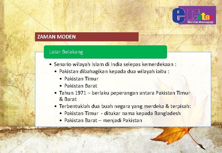 ZAMAN MODEN Latar Belakang • Senario wilayah Islam di India selepas kemerdekaan : •