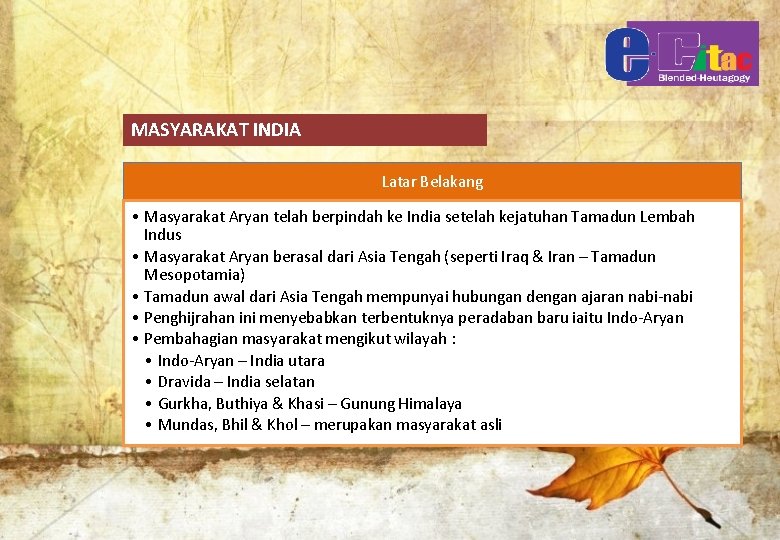 MASYARAKAT INDIA Latar Belakang • Masyarakat Aryan telah berpindah ke India setelah kejatuhan Tamadun