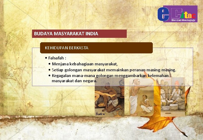 BUDAYA MASYARAKAT INDIA KEHIDUPAN BERKASTA • Falsafah : • Menjana kebahagiaan masyarakat, • Setiap