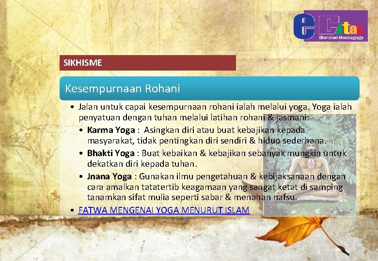 SIKHISME Kesempurnaan Rohani • Jalan untuk capai kesempurnaan rohani ialah melalui yoga. Yoga ialah