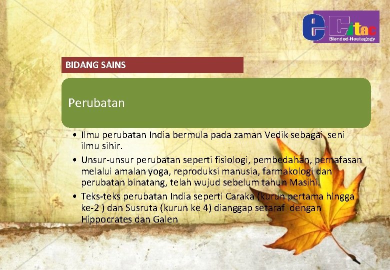 BIDANG SAINS Perubatan • Ilmu perubatan India bermula pada zaman Vedik sebagai seni ilmu