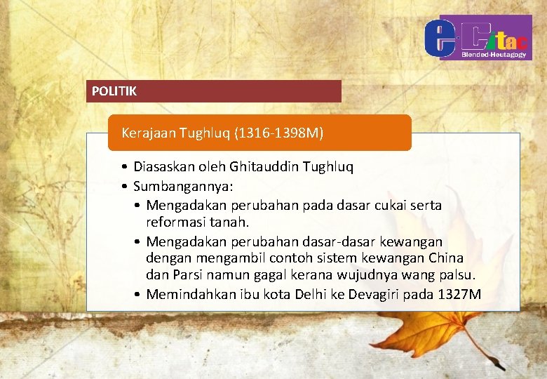 POLITIK Kerajaan Tughluq (1316 -1398 M) • Diasaskan oleh Ghitauddin Tughluq • Sumbangannya: •