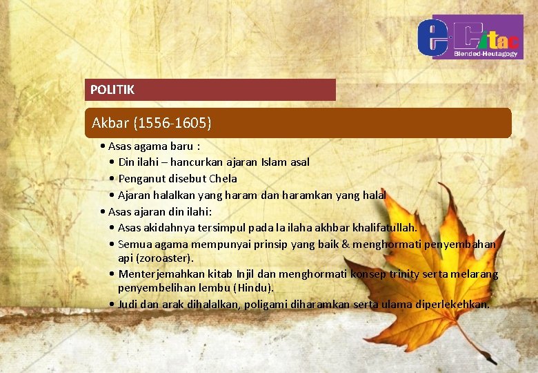 POLITIK Akbar (1556 -1605) • Asas agama baru : • Din ilahi – hancurkan