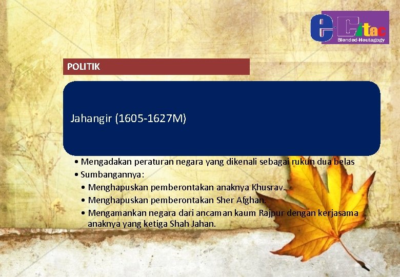 POLITIK Jahangir (1605 -1627 M) • Mengadakan peraturan negara yang dikenali sebagai rukun dua