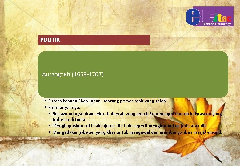 POLITIK Aurangzeb (1659 -1707) • Putera kepada Shah Jahan, seorang pemerintah yang soleh. •