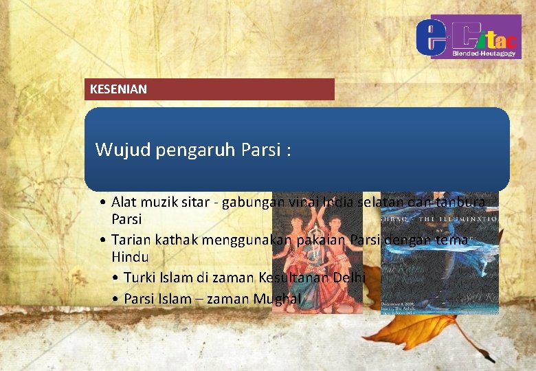 KESENIAN Wujud pengaruh Parsi : • Alat muzik sitar - gabungan vinai India selatan