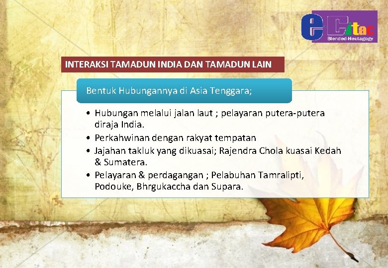 INTERAKSI TAMADUN INDIA DAN TAMADUN LAIN Bentuk Hubungannya di Asia Tenggara; • Hubungan melalui