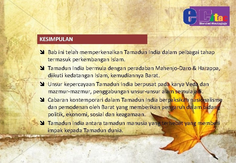 KESIMPULAN î Bab ini telah memperkenalkan Tamadun India dalam pelbagai tahap termasuk perkembangan Islam.