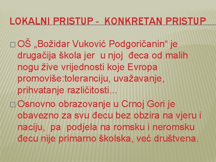 LOKALNI PRISTUP - KONKRETAN PRISTUP � OŠ „Božidar Vuković Podgoričanin“ je drugačija škola jer