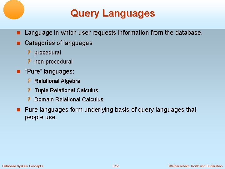 Query Languages Language in which user requests information from the database. Categories of languages